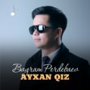 Bayram Perdebaev - Ayxan qiz