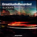 GreatAudioRecorded - Elucidate (Original mix)