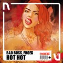 Bad Boss & Froex - Hot Hot (Original Mix)