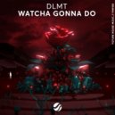 DLMT - Watcha Gonna Do (Extended Mix)