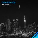 Allergic - Close To You (Original Mix)