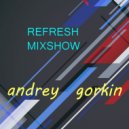 DJ Andrey Gorkin - Refresh Mixshow #011 ()