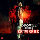 Sanstress Tinonm - Ke'm Séré
