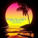 sick-wit-it AKA djdannyboy - BREAK TIL DAWN : SICK-WIT-IT 04/08/2021