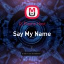 Dj Flame Host - Say My Name ()