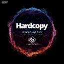 Hardcopy - Be Good (Give It Up) (Original Mix)