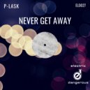 P-Lask - Never Get Away (Original Mix)