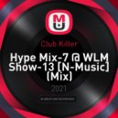 Club Killer - Hype Mix-7 @ WLM Show-13 [N-Music] ()