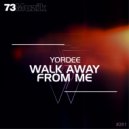 Yordee - Walk Away From Me