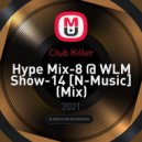 Club Killer - Hype Mix-8 @ WLM Show-14 [N-Music] ()