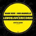 Mark Row & Rob Manuello - Ghetto Sueno (Original Mix)