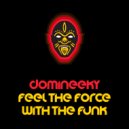 Domineeky - Feel The Force With The Funk