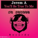 Jerem A - You'll Be True To Me