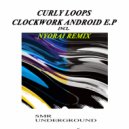 Curly Loops - Clockwork Android (Nyorai Remix)
