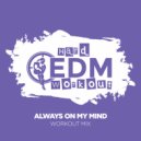 Hard EDM Workout - Always On My Mind