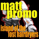 MATT PROMO - Island Of The Lost Hairdryers (DJ Mix)
