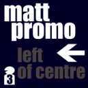 MATT PROMO - Left Of Centre 03 (DJ Mix)