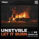 UNSTVBLE - Let It Burn
