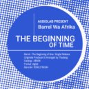 Barrel Wa Afrika - The Beginning Of Time (Original Mix)