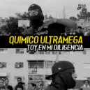 Quimico Ultra Mega - Toy En Mi Diligencia