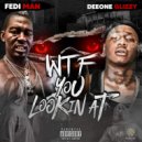 Fedi & Deeone Glizzy - WTF You Lookin At?