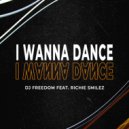 DJ Freedom - I Wanna Dance (feat. Richie Smilez) (Radio Edit)