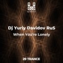 Dj Yuriy Davidov RuS - When You're Lonely