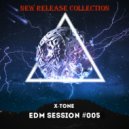 X-Tone - EDM Session #005 (Mix)