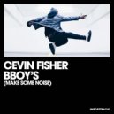 Cevin Fisher - BBoy\'s (Make Some Noise) (Original Mix)