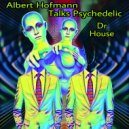 Dr. House - Albert Hofmann Talks Psychedelic (Original Mix)