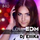 Dj Ellika - I Love EDM #40 (40)