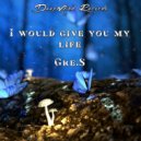 Gre.S - I would give you my life (Original mix)