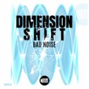 Bad Noise - Dimension Shift (Original Mix)