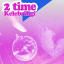 Kelebriligi - 2 Time (Original Mix)