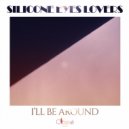 Silicone Eyes Lovers - I\'ll Be Around (Original Mix)