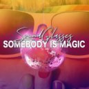 Soundglasses - Somebody Is Magic (Original Mix)