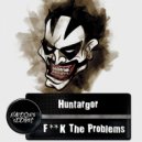 Huntargor - Fuck The Problems (Original Mix)