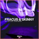 Fracus & Skinny - Better Late Than Never (Original Mix)