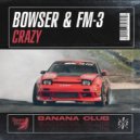 Bowser & FM-3 - Crazy (Original Mix)