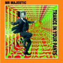 Mr Majestic - Trance In Your Pants