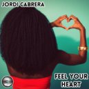 Jordi Cabrera - Feel Your Heart (Original Mix)