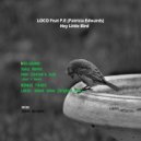 Loco Feat P.E - Hey Little Bird