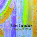 Anton Shumakov - Ambient Work