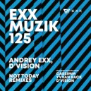 D\'Vision, Andrey Exx - Not Today (Yvvan Back Remix)