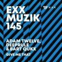 Adam Twelve, Deeprule, Bart Qukx - Give Me That (Original Mix)