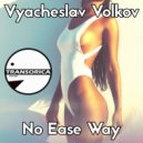Vyacheslav Volkov - No Ease Way (Original Mix)