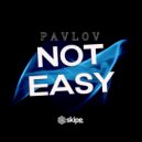 PAVLOV - Not Easy
