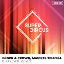 Block & Crown, Maickel Telussa - Close Your Eyes (Original Mix)