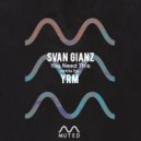 Svan Gianz - You Need This (Original Mix)