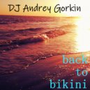 DJ Andrey Gorkin - Back To Bikini vol.18